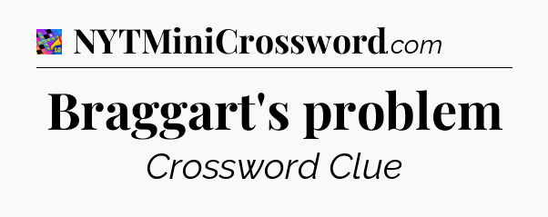 Braggart's problem Crossword Clue