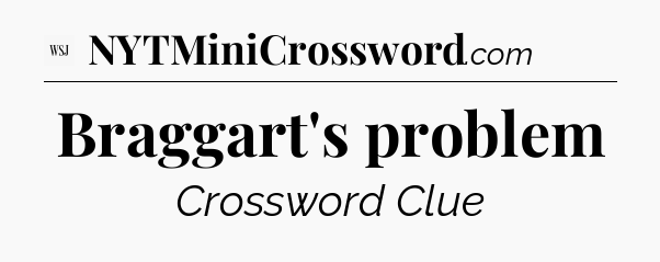 Braggart's problem - WSJ Crossword