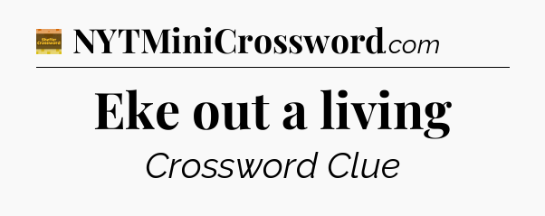 Eke out a living - Eugene Sheffer Crossword