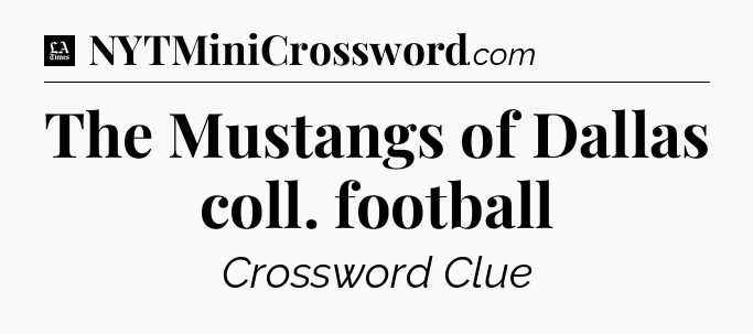 The Mustangs of Dallas coll. football - LA Times Crossword