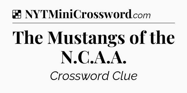 Solution: The Mustangs of the N.C.A.A - NYT Crossword