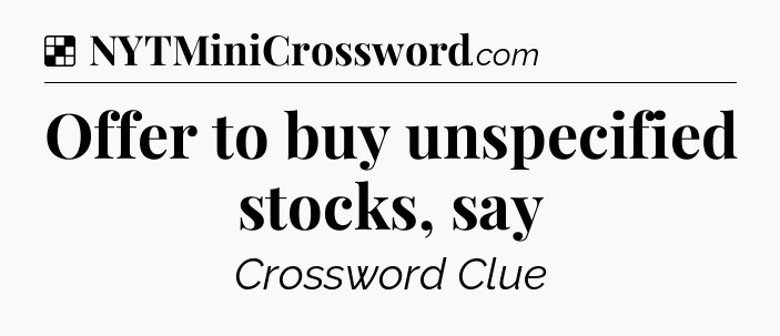 Solution: Offer to buy unspecified stocks, say - NYT Crossword