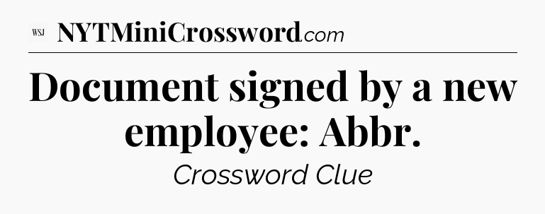 Document signed by a new employee: Abbr - WSJ Crossword