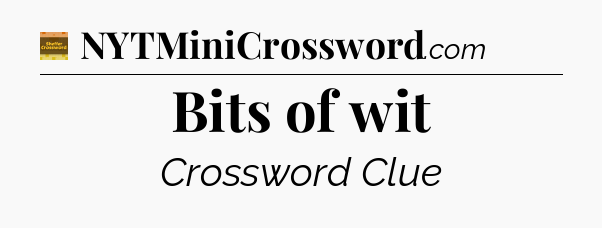Bits of wit crossword clue Eugene Sheffer