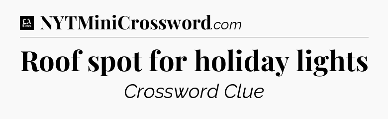 Roof spot for holiday lights - LA Times Crossword