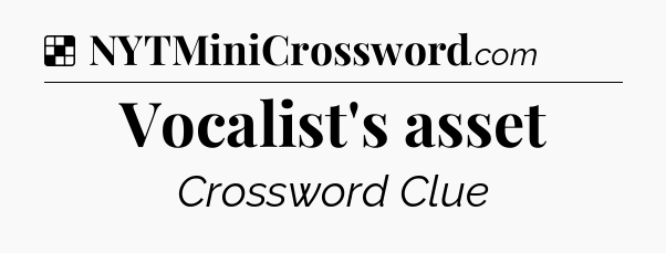 Solution: Vocalist's asset - NYT Crossword