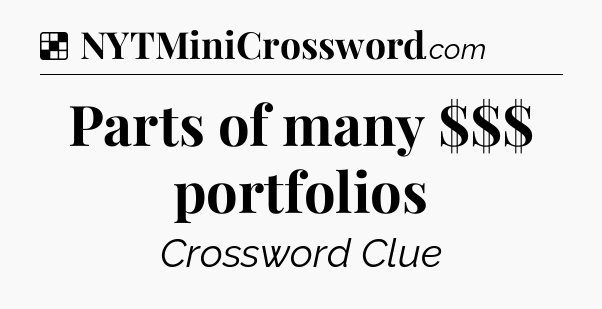 Solution: Parts of many $$$ portfolios - NYT Crossword