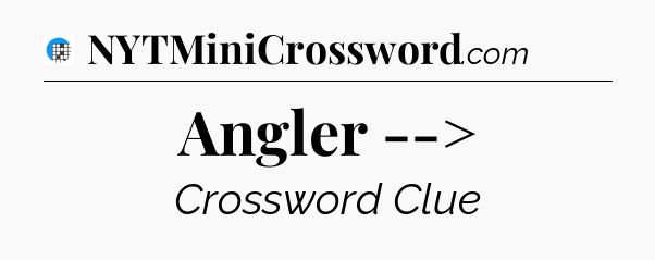 Angler --> Crossword Clue