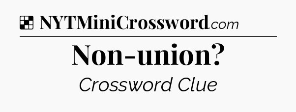 Solution: Non-union - NYT Crossword