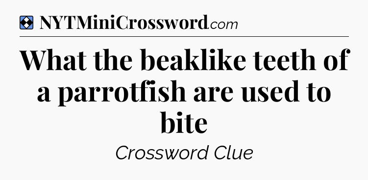 Solution: What the beaklike teeth of a parrotfish are used to bite - NYT Mini Crossword