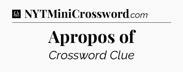 Apropos of - LA Times Crossword