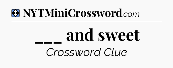 Solution: ___ and sweet - NYT Mini Crossword