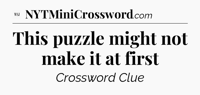 This puzzle might not make it at first - WSJ Crossword