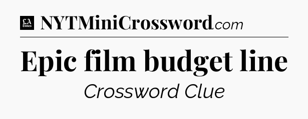 Epic film budget line - LA Times Crossword