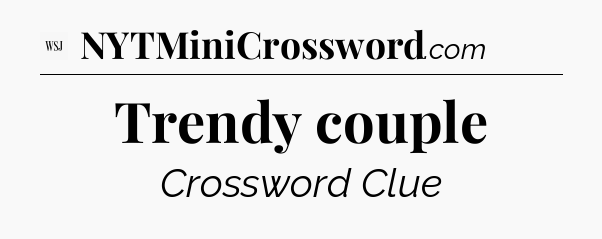 Trendy couple - WSJ Crossword