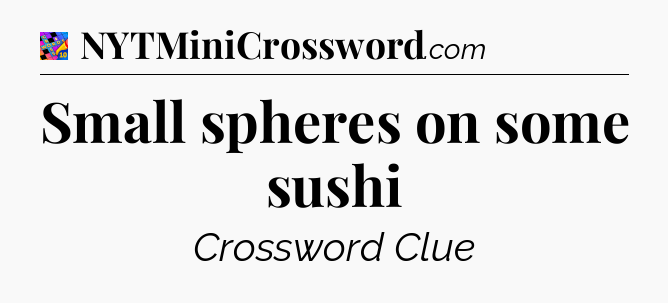 Small spheres on some sushi Crossword Clue