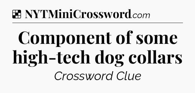Solution: Component of some high-tech dog collars - NYT Crossword