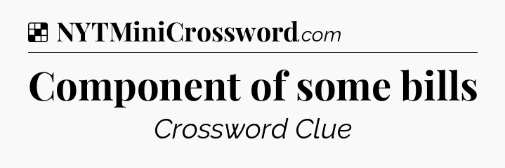 Solution: Component of some bills - NYT Crossword