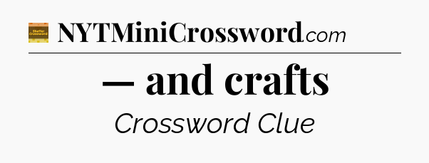— and crafts - Eugene Sheffer Crossword