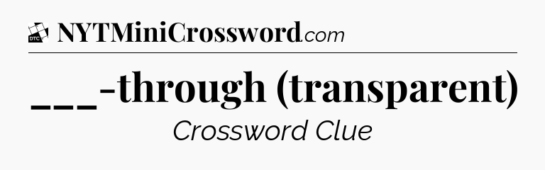 ___-through (transparent) - Daily Themed Classic Crossword