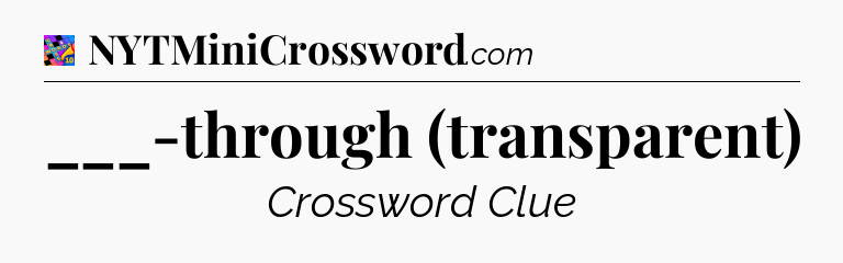 ___-through (transparent) Crossword Clue