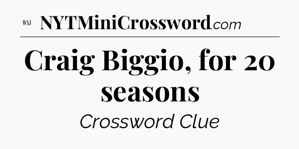 Craig Biggio, for 20 seasons - WSJ Crossword