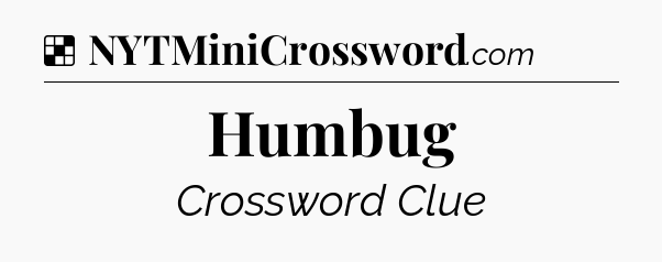 Solution: Humbug - NYT Crossword