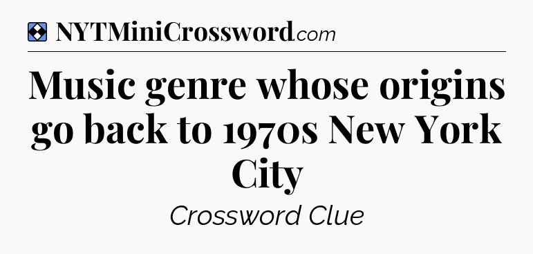 Solution: Music genre whose origins go back to 1970s New York City - NYT Mini Crossword