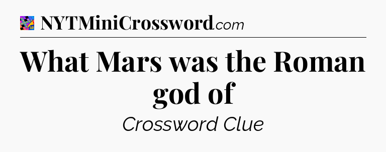 What Mars was the Roman god of Crossword Clue