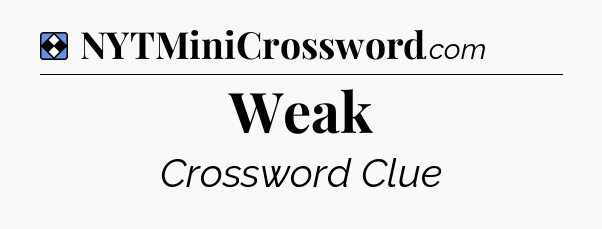 Solution: Weak - NYT Mini Crossword