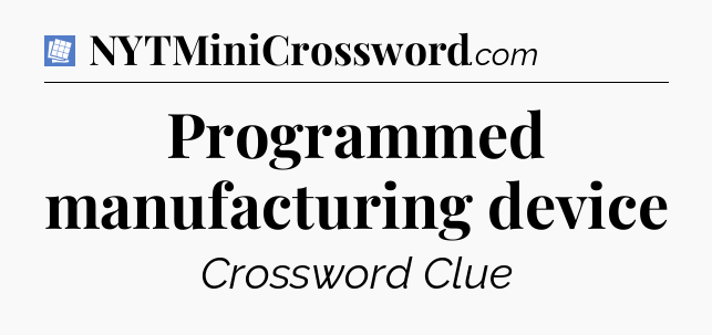 Programmed manufacturing device Puzzle Page Crossword Clue