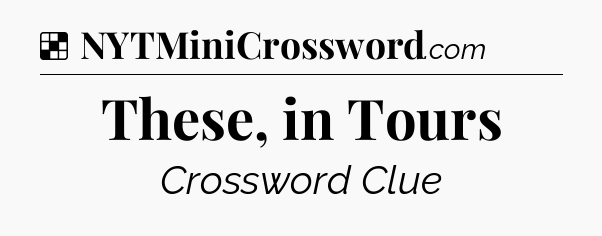 Solution: These, in Tours - NYT Crossword