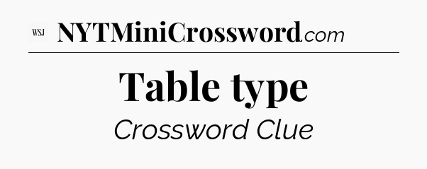 Table type - WSJ Crossword