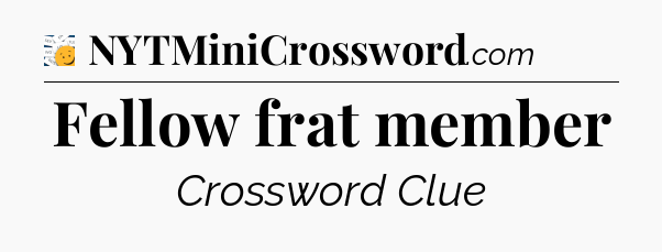 Fellow frat member - 7 Little Words