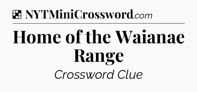 Solution: Home of the Waianae Range - NYT Crossword