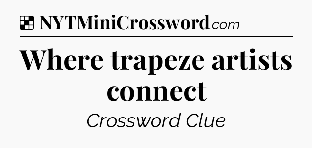 Solution: Where trapeze artists connect - NYT Crossword