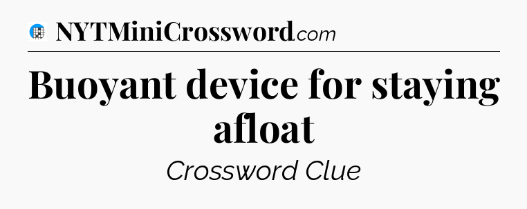 Buoyant device for staying afloat Crossword Clue
