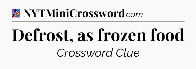 Defrost, as frozen food Crossword Clue
