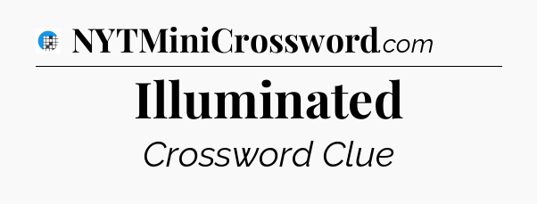 Illuminated Crossword Clue
