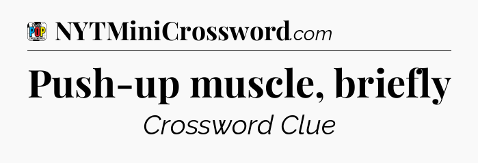 Push-up muscle, briefly Crossword Clue