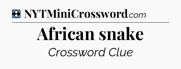 Solution: African snake - NYT Mini Crossword