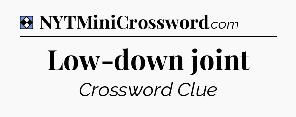 Solution: Low-down joint - NYT Mini Crossword
