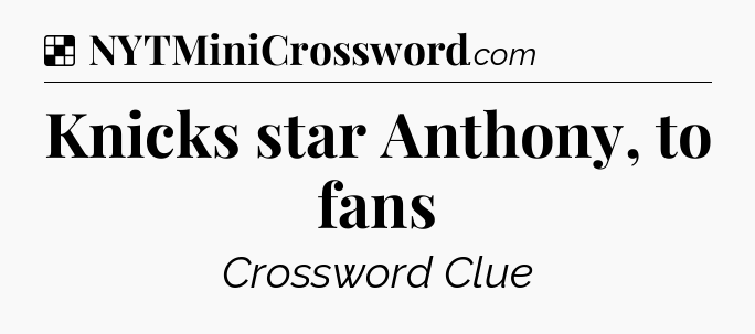 Solution: Knicks star Anthony, to fans - NYT Crossword