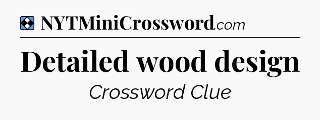 Solution: Detailed wood design - NYT Mini Crossword