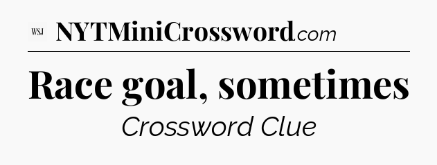 Race goal, sometimes - WSJ Crossword