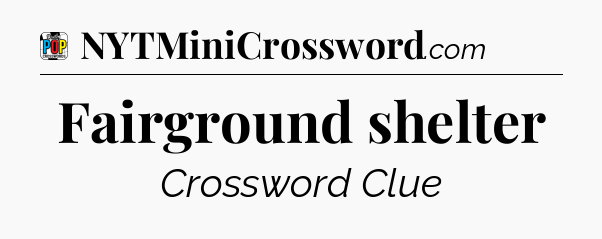 Fairground shelter Crossword Clue