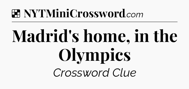 Solution: Madrid's home, in the Olympics - NYT Crossword