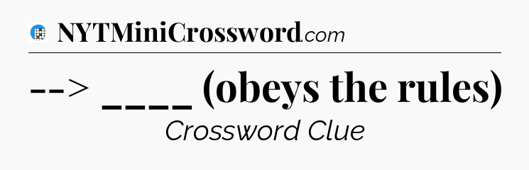 --> ____ (obeys the rules) Crossword Clue