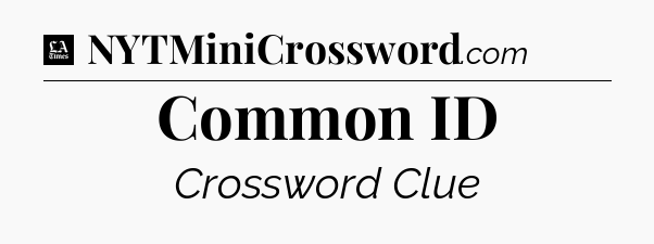 Common ID - LA Times Crossword