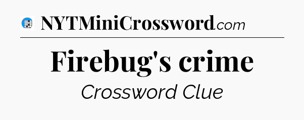 Firebug's crime Crossword Clue